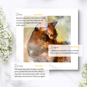Customer reviews of Elli.. Donna says 'Beautiful picture!! I cant wait to frame it and hang it up!! Fast shipping and carefully packaged! Will definitely order again.'  -  Barbara says 'Absolutely beautiful, and it reminds me so much of my beloved Burmese.'  -  Sigourney  says 'Absolutely beautiful! Gorgeous quality print, packed well and arrived safely to Australia. Absolutely lovely seller, would definitely recommend!'